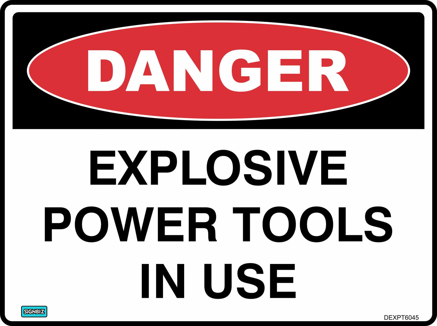 The "Danger Explosive Power Tools In Use" sign features a red oval labeled "DANGER" and bold black text on white, clearly marking workplace hazards for safety.
