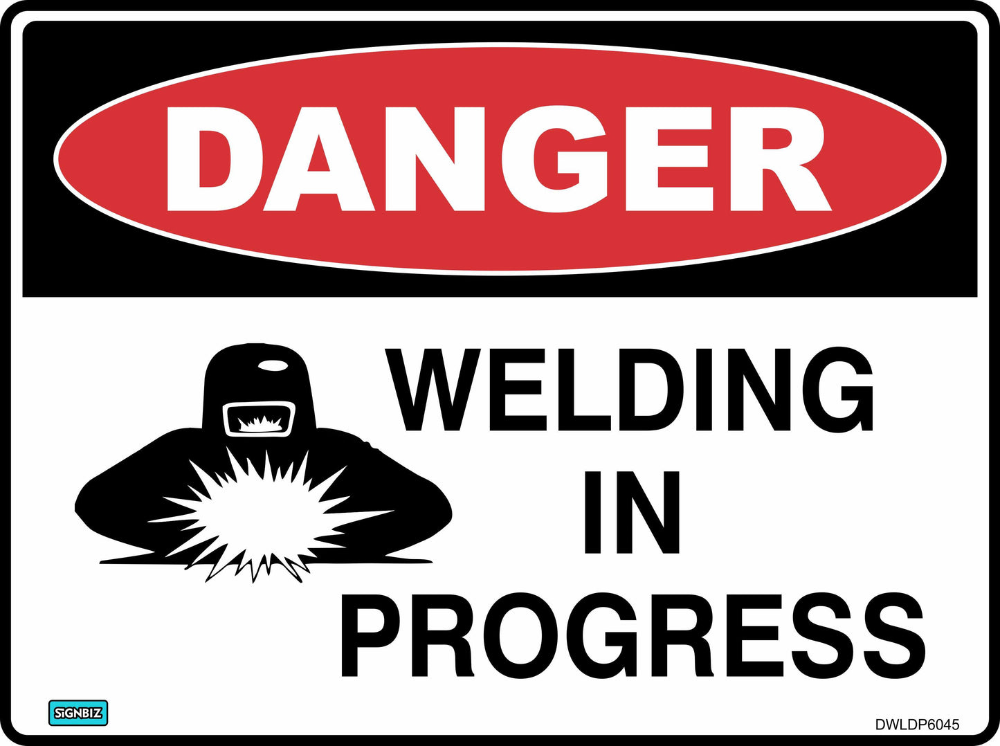 The "Danger Welding In Progress" sign features a bold red "DANGER" label, an image of a person welding with sparks, and emphasizes the need for safety with clear hazard warnings.