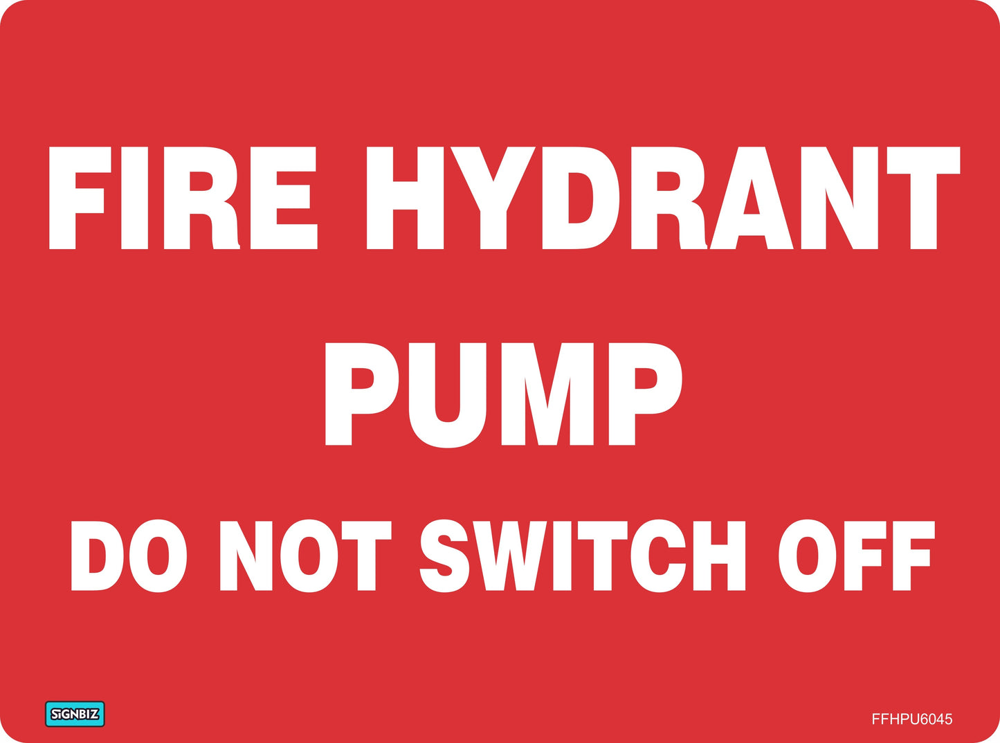 A red Fire Hydrant Pump sign with bold white text states, "FIRE HYDRANT PUMP DO NOT SWITCH OFF." The bottom left features a "SIGNBIZ" label and the code "FFHFPU6045" appears in the lower right corner.