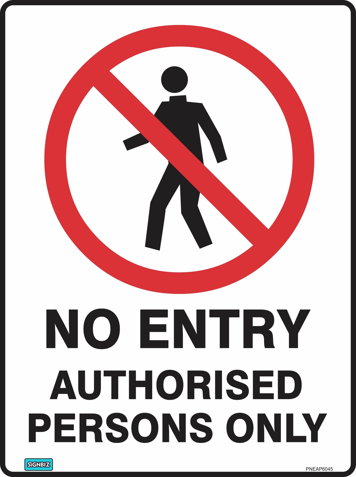 The Prohibition No Entry Auth Person sign features a red prohibition symbol over a person walking and bold text, "NO ENTRY AUTHORISED PERSONS ONLY," restricting access to authorized individuals per Australian construction standards.