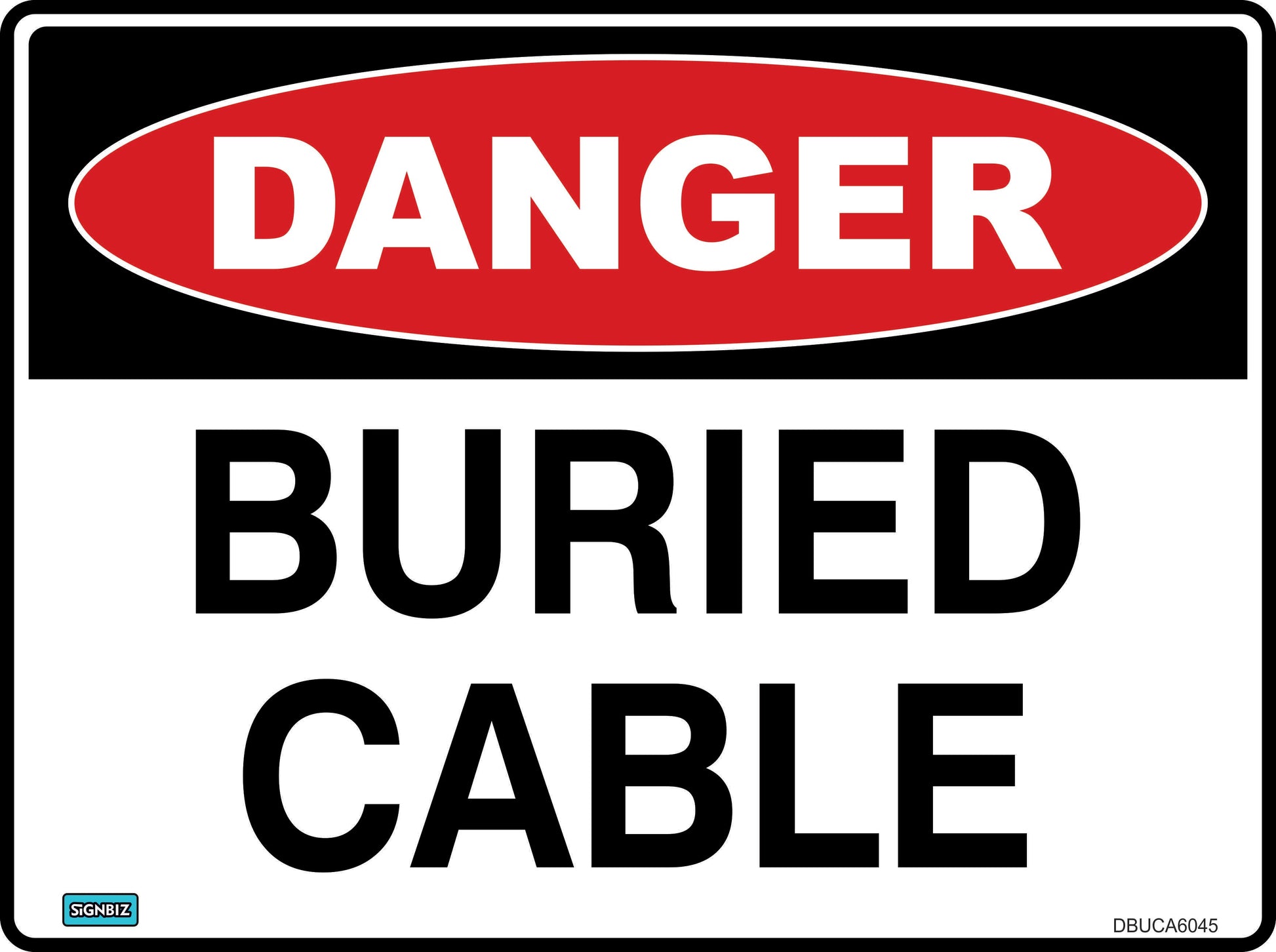 The Danger Buried Cable sign features a red oval with white "DANGER" text above bold black "BURIED CABLE" letters on white, making it ideal for hazard warnings and marking restricted areas.