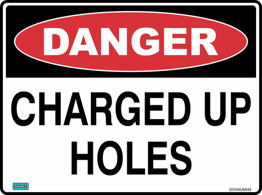 The Danger Charged Up Holes sign is a rectangular safety sign with a red "DANGER" oval and bold black "CHARGED UP HOLES" text on white, designed to AS/NZ 1319-1994 standards.