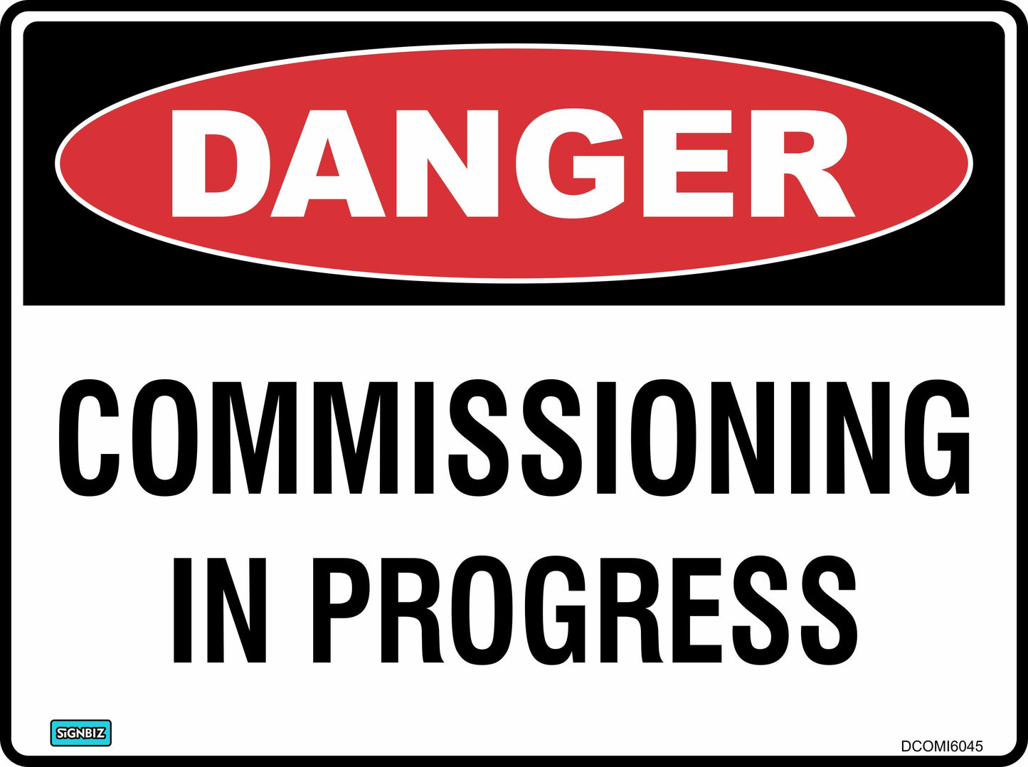 The Danger Commissioning In Progress sign is a rectangular safety notice featuring a red "DANGER" oval at the top and bold black "COMMISSIONING IN PROGRESS" text on a white background, providing clear hazard warning.