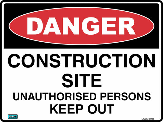 The Danger Construction Site sign features a red oval labeled "DANGER" in white above bold text, "CONSTRUCTION SITE UNAUTHORISED PERSONS KEEP OUT," on a white background with a black border to warn of hazards.