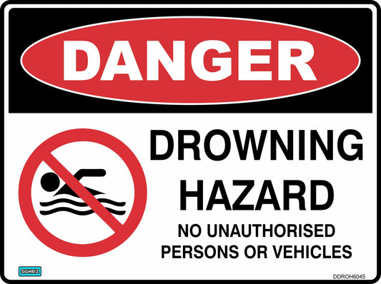 The Danger Drowning Hazard sign displays "DANGER" in bold red, "DROWNING HAZARD" in black, and "NO UNAUTHORISED PERSONS OR VEHICLES" under a crossed-out swimmer—perfect for effective safety messaging.