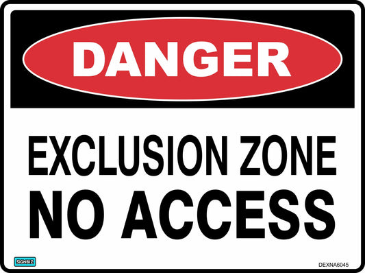 The Danger Exclusion Zone No Access safety sign features a red "DANGER" oval and bold black "EXCLUSION ZONE NO ACCESS" text on white, warning of hazardous conditions.