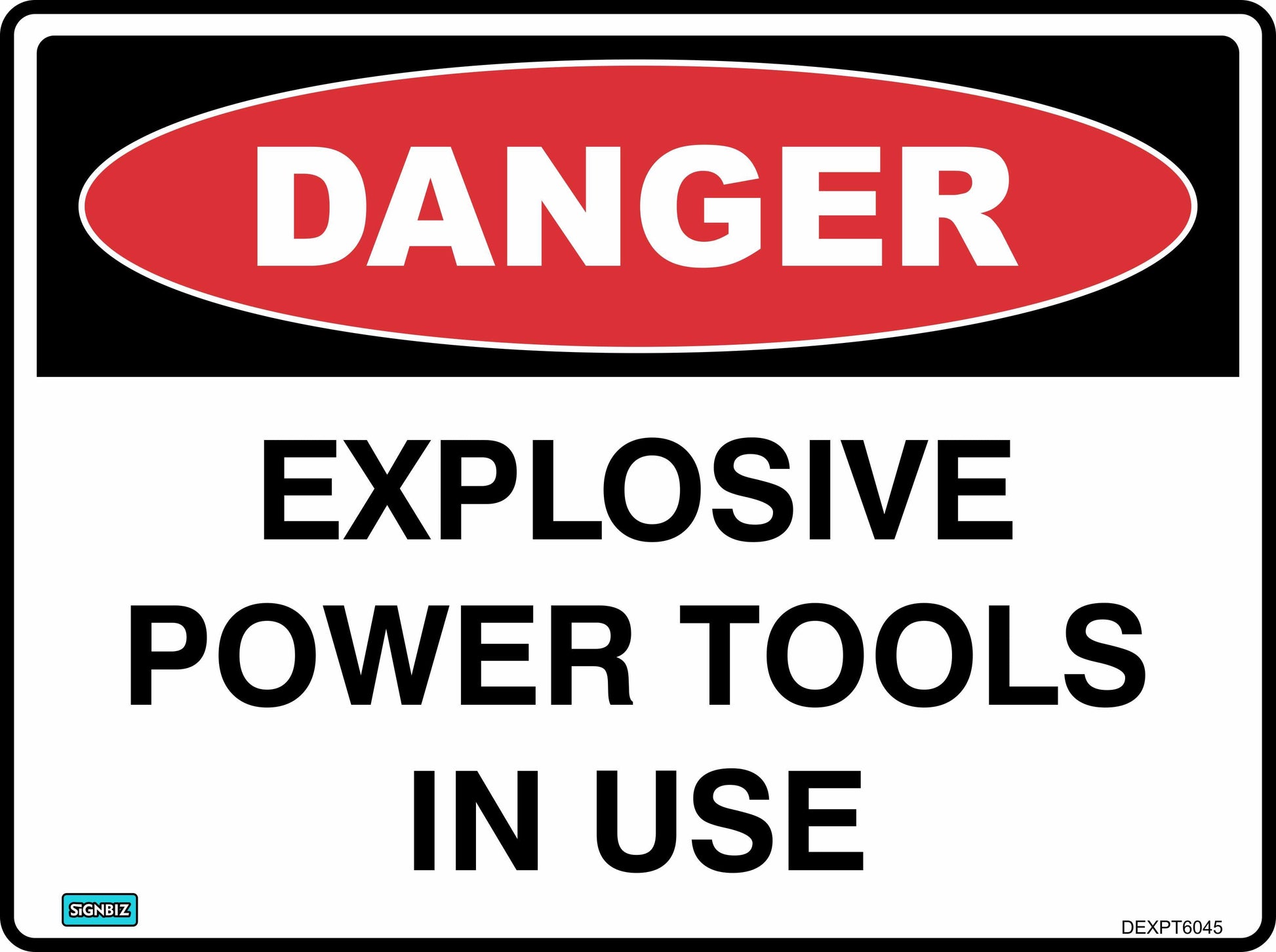 The "Danger Explosive Power Tools In Use" sign features a red oval labeled "DANGER" and bold black text on white, clearly marking workplace hazards for safety.