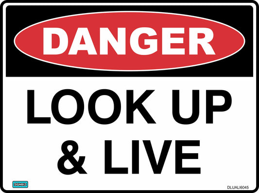 The Danger Look Up And Live sign features a red oval with "DANGER" and bold black "LOOK UP & LIVE" text on white, warning of overhead hazards.