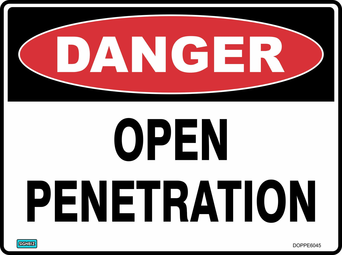 The "Danger Open Penetration" safety sign features a red oval with "DANGER" in white and "OPEN PENETRATION" in bold black text below, warning workers of hazardous conditions to enhance workplace safety.