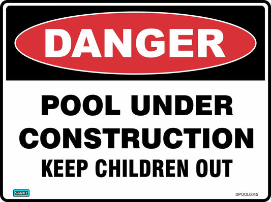 The "Danger Pool Construction" sign features a red oval labeled "DANGER" and reads: "POOL UNDER CONSTRUCTION. KEEP CHILDREN OUT" in bold black letters on a white background.