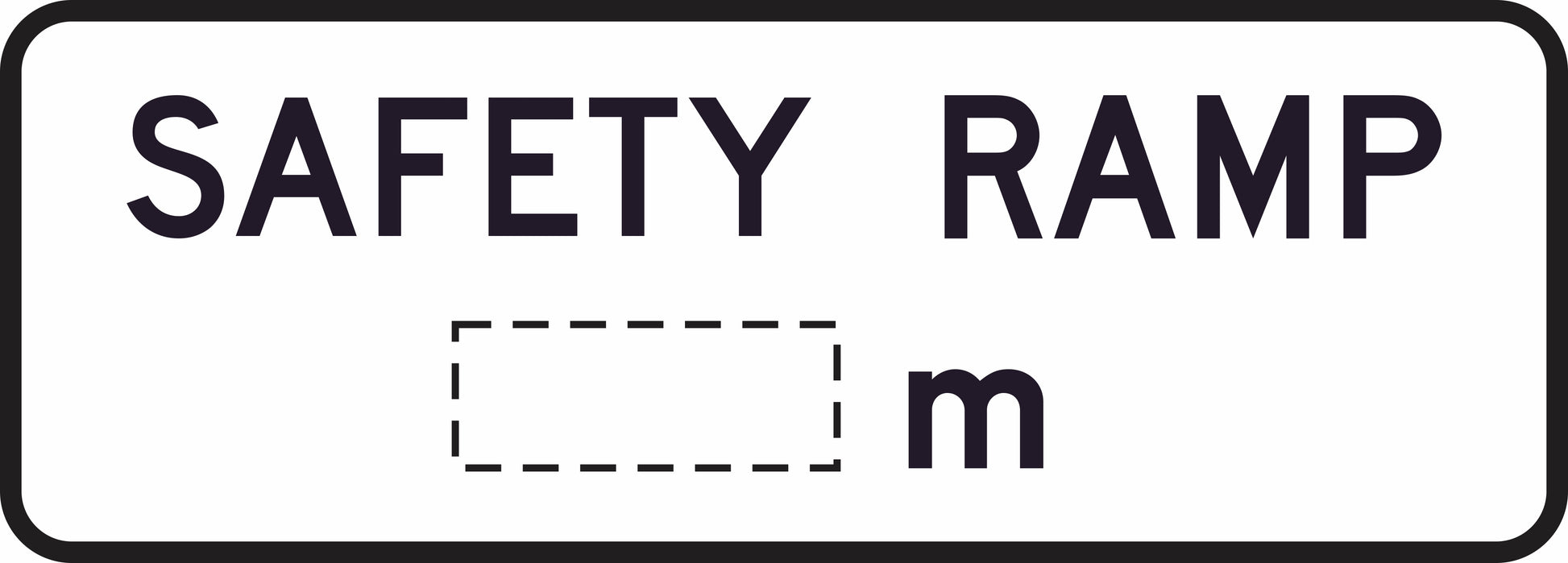 The G9-25-1 - Safety Ramp __m is a rectangular road sign with a black border, "SAFETY RAMP" at the top, and a dashed box plus "m" below to indicate distance in meters.