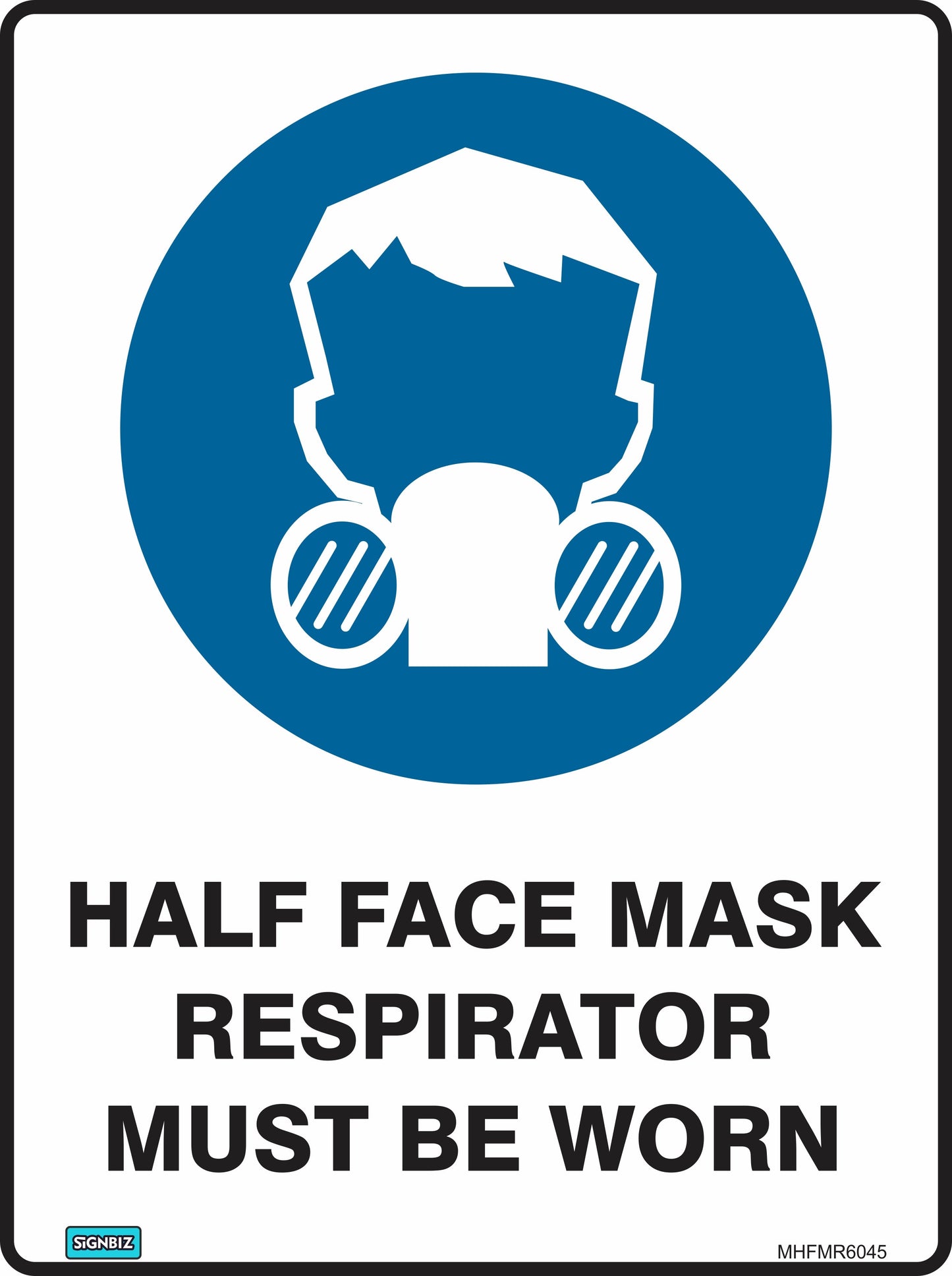The Mandatory Half Face Mask Resp sign shows a person wearing a half face mask respirator in a blue circle, with bold text: "HALF FACE MASK RESPIRATOR MUST BE WORN." Ideal for highlighting required PPE in hazardous workplaces.