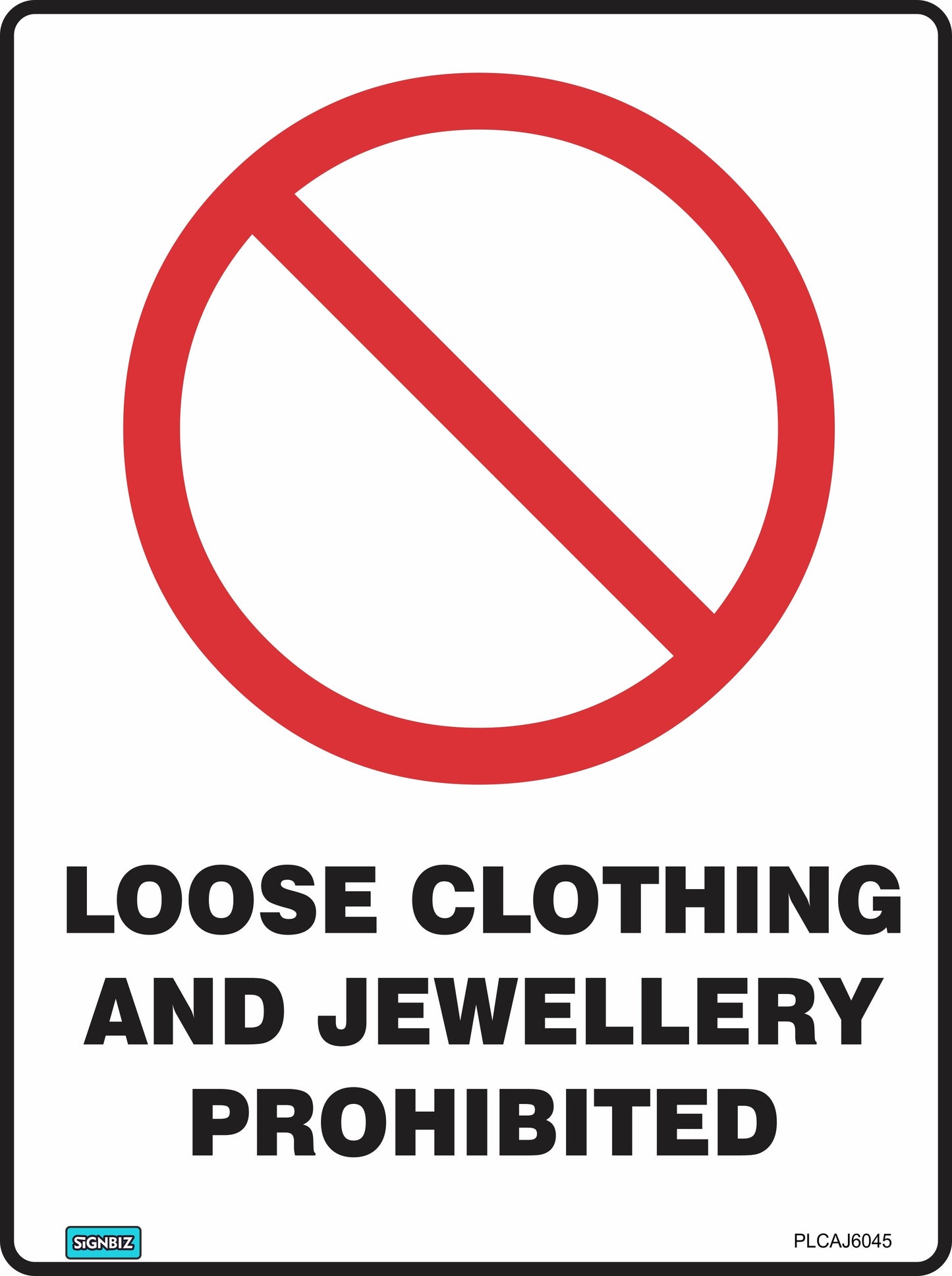 The Prohibition Loose Clothing sign features a red prohibition symbol above "Loose Clothing and Jewellery Prohibited" in bold black on a white background with a black border, meeting Australian Standards for prohibition signs.