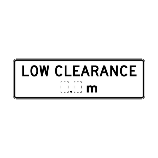 The R6-11 Low Clearance (_._) m sign is a rectangular reflective regulatory road sign with "LOW CLEARANCE" above a customizable number space and "m," displayed on a white background with a black border.