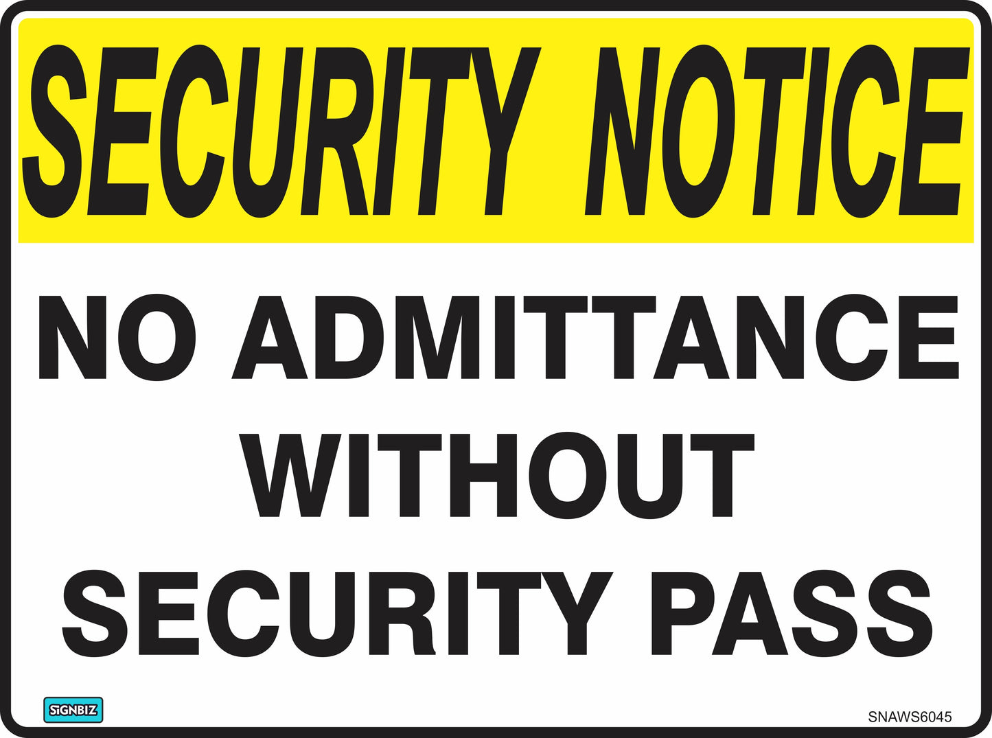 The Sec Notice No Admit Sec Pass sign features a yellow "SECURITY NOTICE" header and bold black text, "NO ADMITTANCE WITHOUT SECURITY PASS," providing clear workplace safety instructions.
