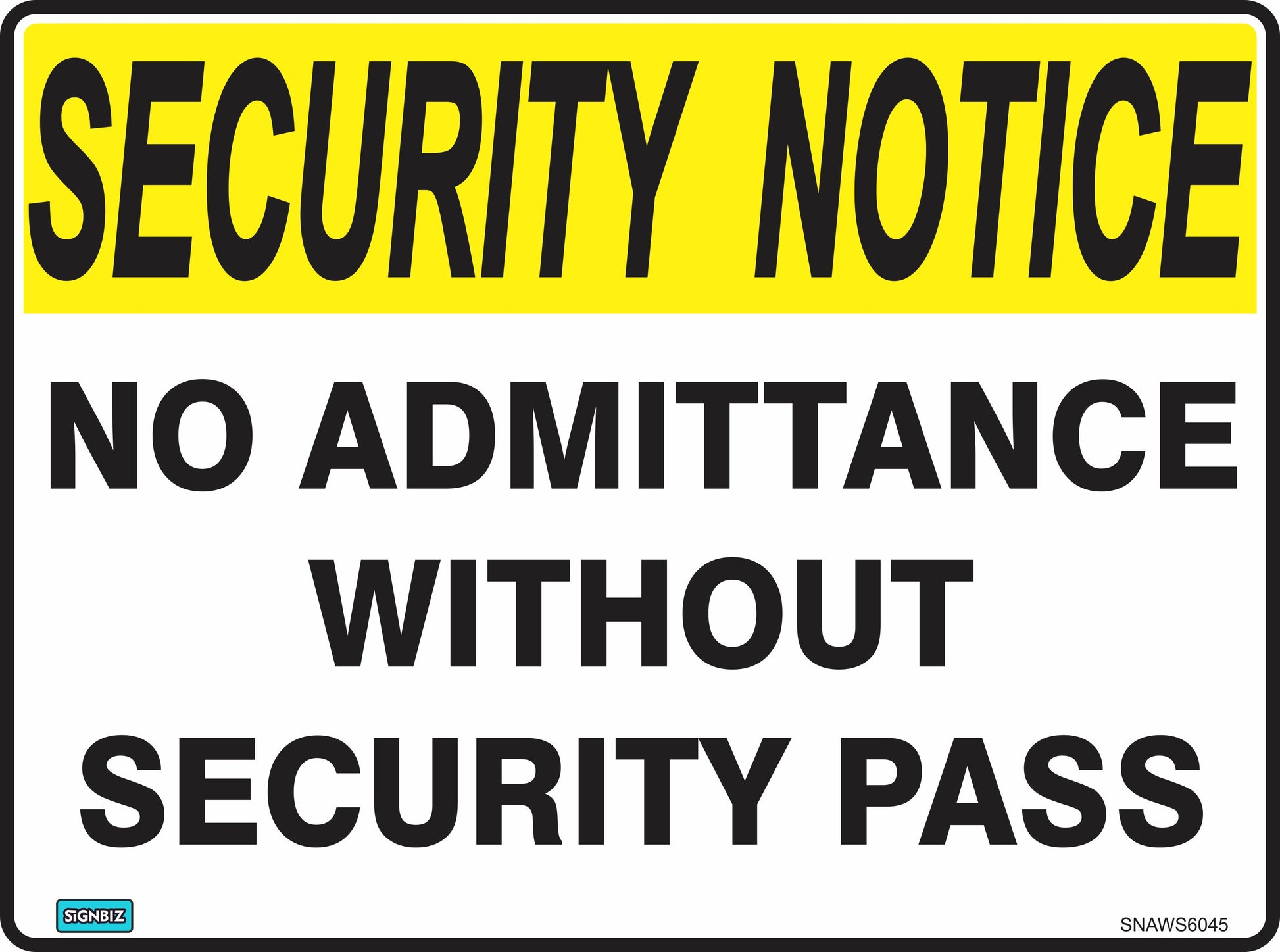 The Sec Notice No Admit Sec Pass sign features a yellow "SECURITY NOTICE" header and bold black text, "NO ADMITTANCE WITHOUT SECURITY PASS," providing clear workplace safety instructions.