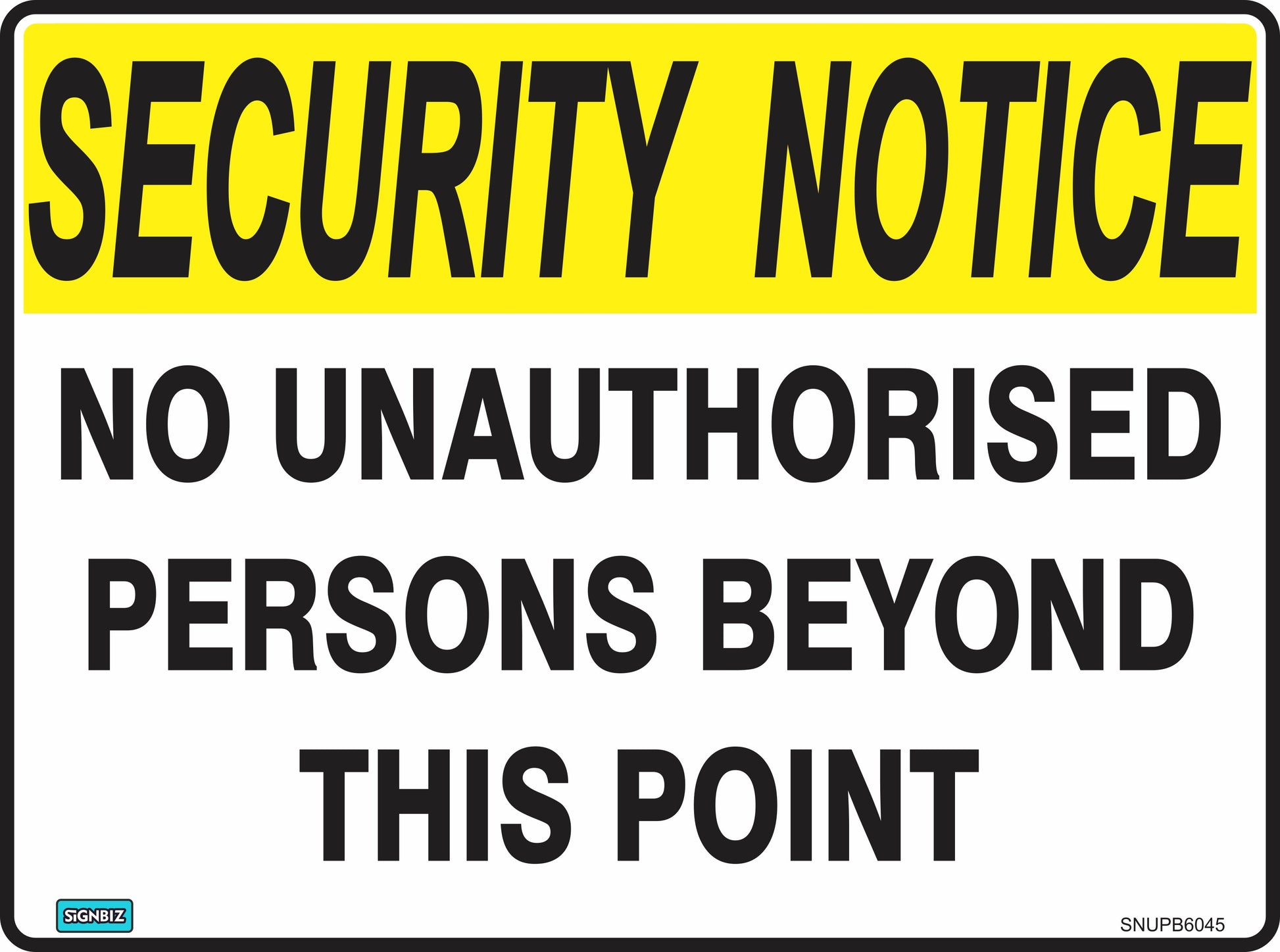The Sec Notice No Unauth Persons sign features a yellow "SECURITY NOTICE" header and states "NO UNAUTHORISED PERSONS BEYOND THIS POINT" in all caps. It complies with AS/NZS1319 standards for restricting entry.