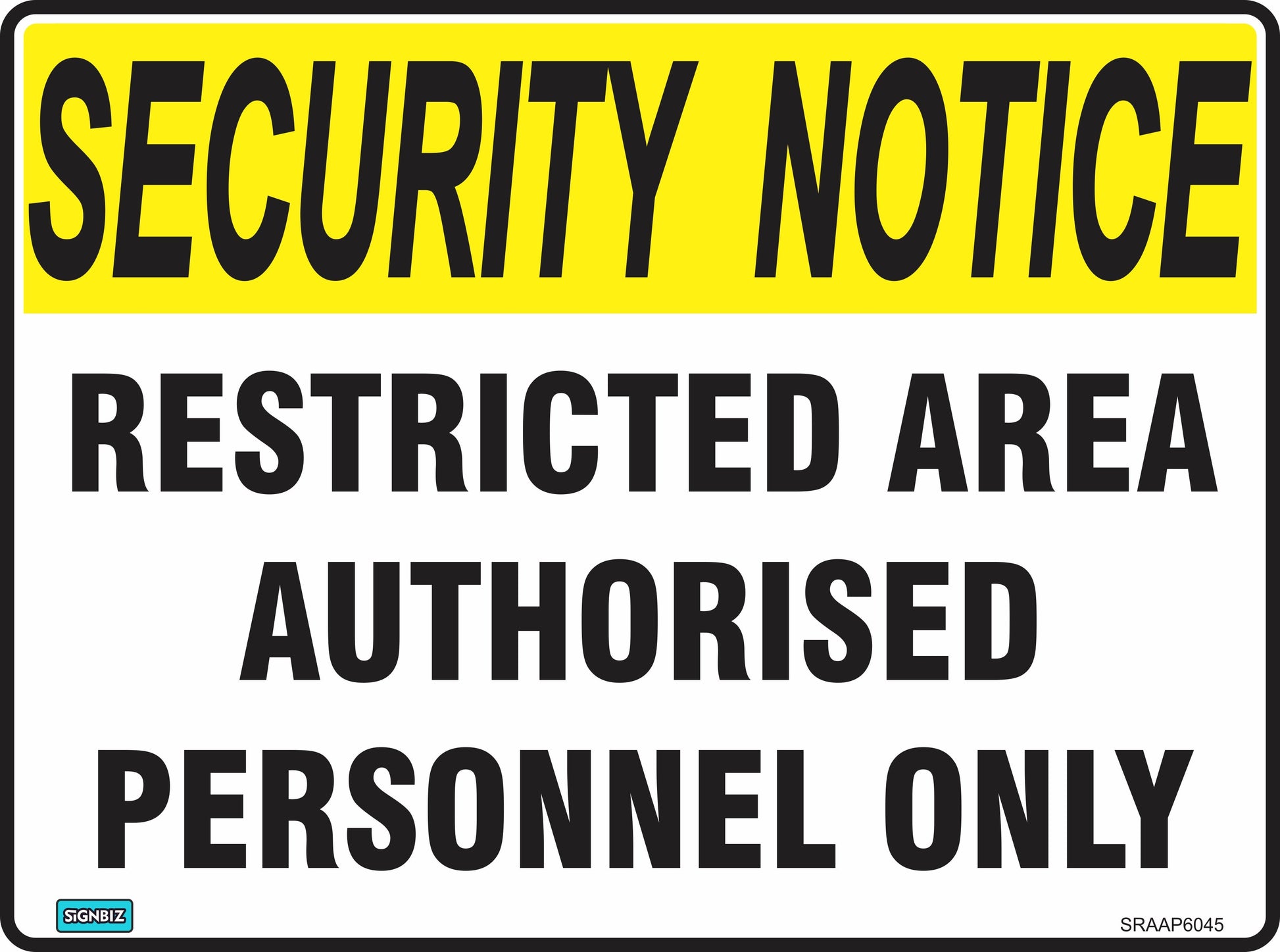 The Sec Not Rest Area Apo sign features "SECURITY NOTICE" in yellow/black and "RESTRICTED AREA AUTHORISED PERSONNEL ONLY" in black on white, providing essential workplace safety and security.