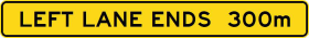 A W4-9-3n(L) - Left Lane Ends (___)m (TUNNEL USE ONLY) sign features a yellow rectangle with black text stating "LEFT LANE ENDS 300m.