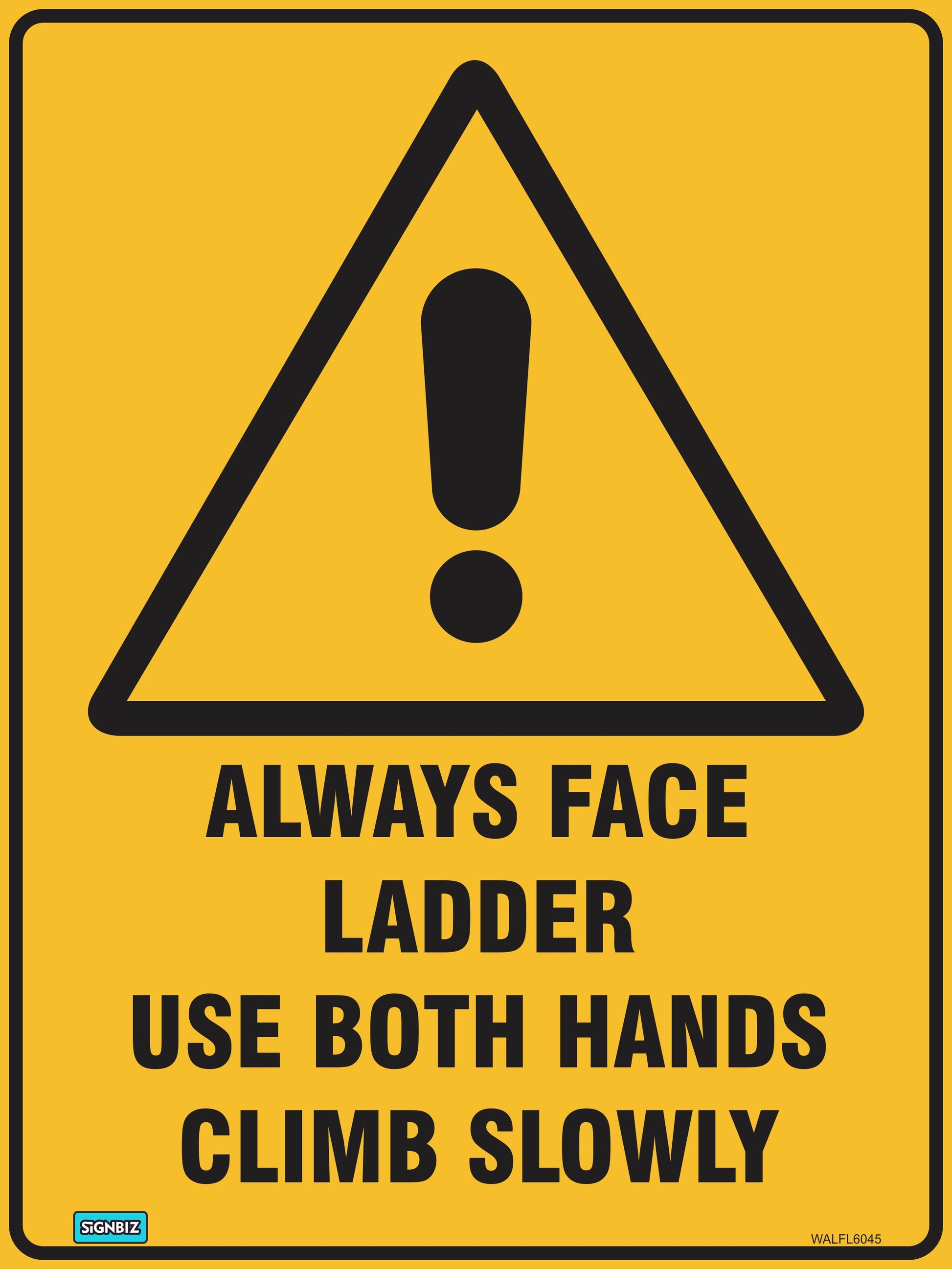 The Warning Always Face Ladder sign features a yellow triangle with a black exclamation mark and the message: "Always face ladder. Use both hands. Climb slowly." Ideal for onsite safety reminders and accident prevention.