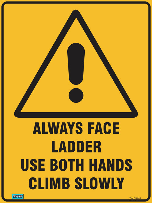 The Warning Always Face Ladder sign features a yellow triangle with a black exclamation mark and the message: "Always face ladder. Use both hands. Climb slowly." Ideal for onsite safety reminders and accident prevention.