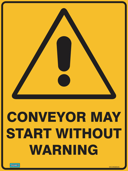 The Warning Conveyor May Start sign features a yellow triangle with a black exclamation mark and bold black text, alerting workers to potential hazards and highlighting the critical role of safety signage in workplace safety.