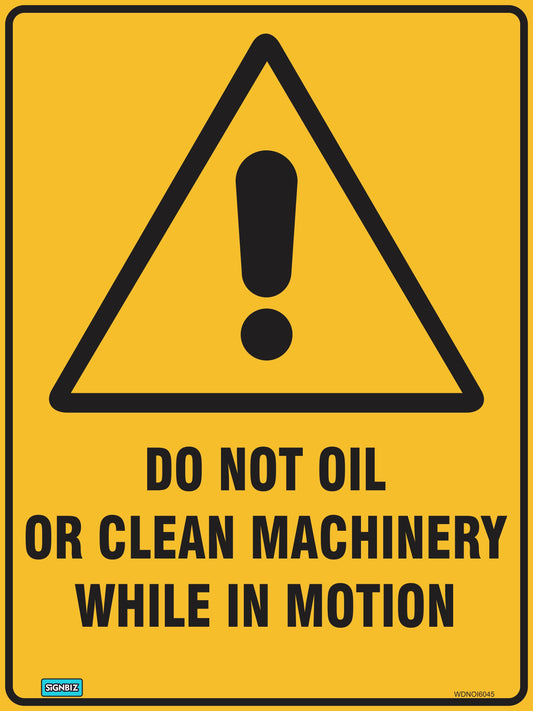 The "Warning Don't Oil Mach In Motio" sign features a yellow triangle with a black exclamation mark above the message: "DO NOT OIL OR CLEAN MACHINERY WHILE IN MOTION." Perfect for workplaces needing clear safety reminders.