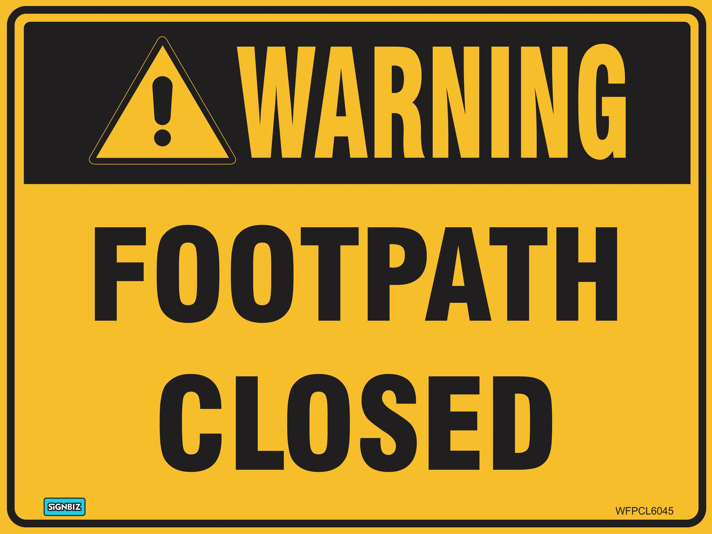 The Warning Footpath Closed sign is a yellow and black hazard warning sign with a warning symbol at the top and the text "WARNING FOOTPATH CLOSED" in bold, making it an effective example of clear safety signage.