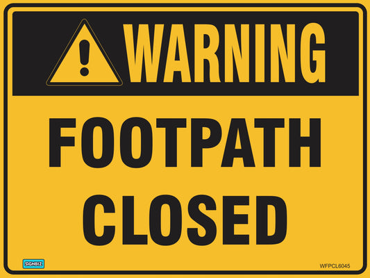 The Warning Footpath Closed sign is a yellow and black hazard warning sign with a warning symbol at the top and the text "WARNING FOOTPATH CLOSED" in bold, making it an effective example of clear safety signage.