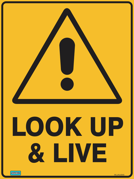 The "Warning Look Up And Live" sign features a yellow triangle with a black exclamation mark above bold text to alert people of potential overhead hazards.