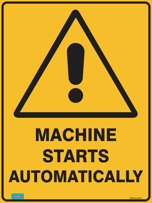 The Warning Machine Starts Auto sign features a yellow triangular hazard symbol with a black exclamation mark above bold black text stating "MACHINE STARTS AUTOMATICALLY" to warn users of automatic machine operation.