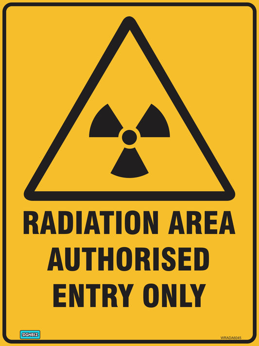 The Warning Radiation Area sign features a yellow triangle with a radiation symbol above bold black text, "Radiation Area Authorised Entry Only," clearly marking restricted access for safety.