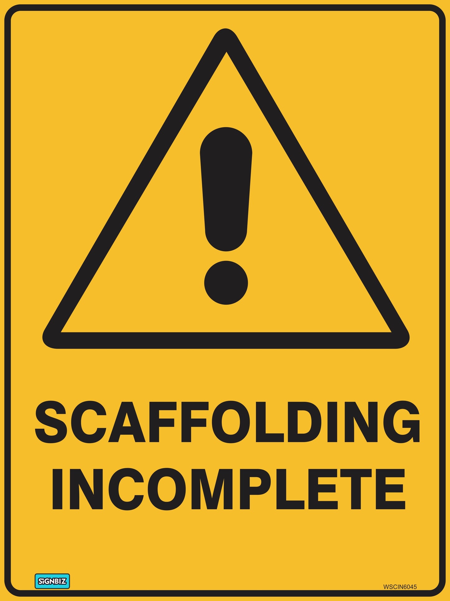 The Warning Scaffolding Incomplete sign meets AS/NZ 1319-1994 standards. It is yellow with a bold black exclamation mark in a triangle above the text "Scaffolding Incomplete.