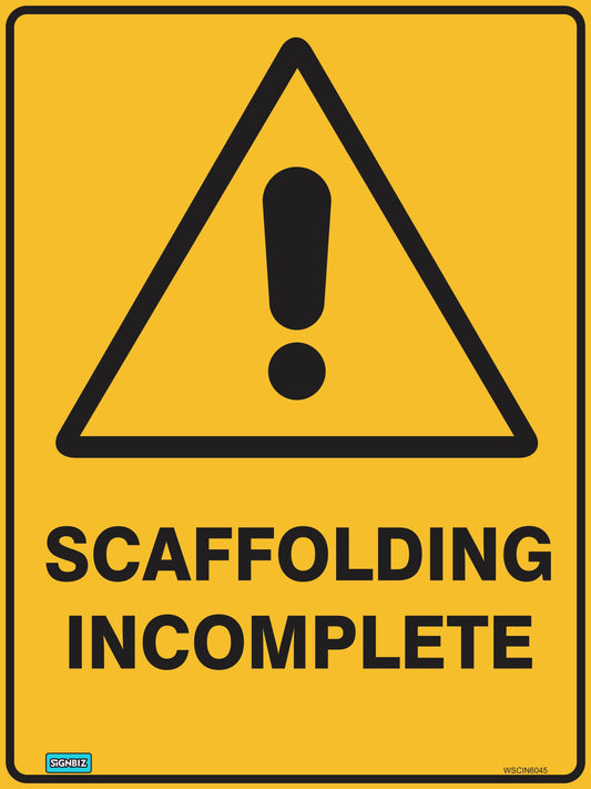 The Warning Scaffolding Incomplete sign meets AS/NZ 1319-1994 standards. It is yellow with a bold black exclamation mark in a triangle above the text "Scaffolding Incomplete.